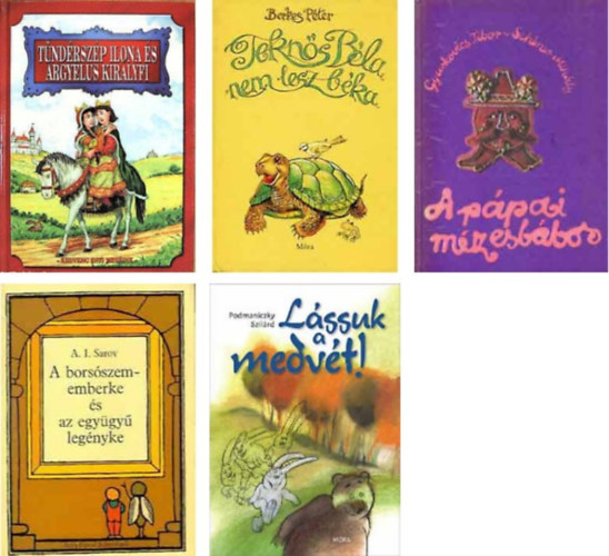Tndrszp Ilona s rgylus kirlyfi+Tekns Bla nem lesz bka+A borsszememberke s az egygy legnyke+Lssuk a medvt+a ppai mzesbbos -5 db knyv