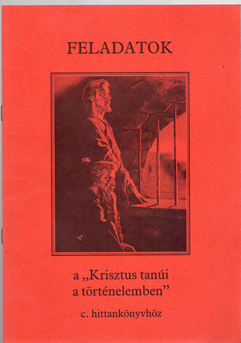 Bajtai Zsigmond; Pohly Jnos - FELADATOK - A "Krisztus tani a trtnelemben" c. hittanknyvhz