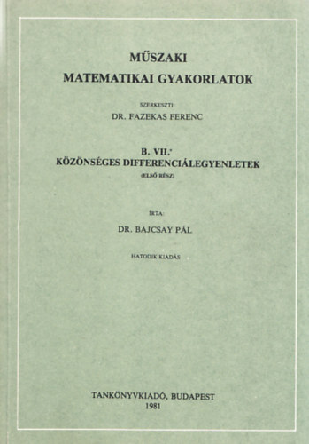 M�szaki matematikai gyakorlatok B. VII.* -K�z�ns�ges differenci�legyenletek (Els� r�sz)