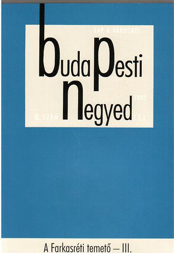 Ger Andrs-Mihancsik Zsfia - Budapesti negyed 42. szm- A Farkasrti temet III. (2003. tl)