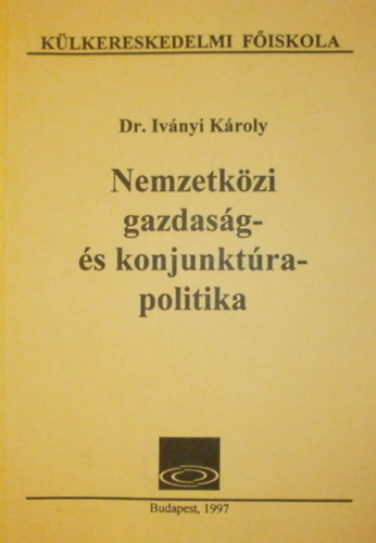 Dr. Ivnyi Kroly - Nemzetkzi gazdasg- s konjunktrapolitika