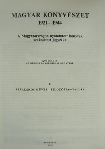 Magyar knyvszet 1921-1944 I. A Magyarorszgon nyomtatott knyvek szakostott jegyzke - ltalnos mvek-filozfia-valls