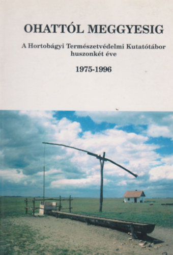 Dr. Tth Albert - Ohattl Meggyesig - A Hortobgyi Termszetvdelmi Kutattbor huszonkt ve 1975-1996