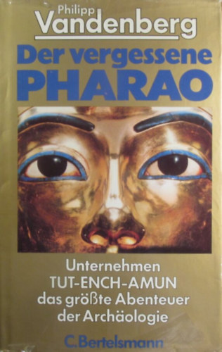 Der vergessene Pharao: Unternehmen Tut-Ench-Amun das grsste Abenteuer der Archologie