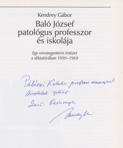 Bal� J�zsef patol�gus professzor �s iskol�ja (Egy orvosegyetemi int�zet a diktat�r�ban 1950-1969)