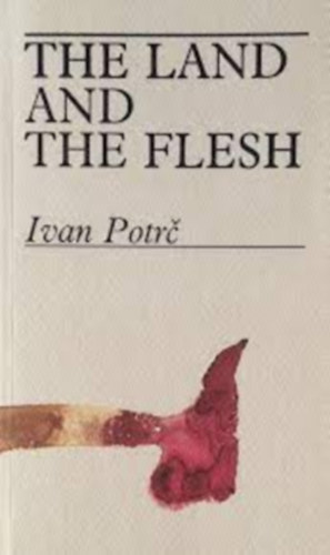 Ivan Potrc - The Land and The Flesh