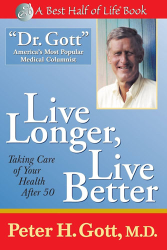 Peter H. Gott - Live Longer, Live Better: Taking Care of Your Health