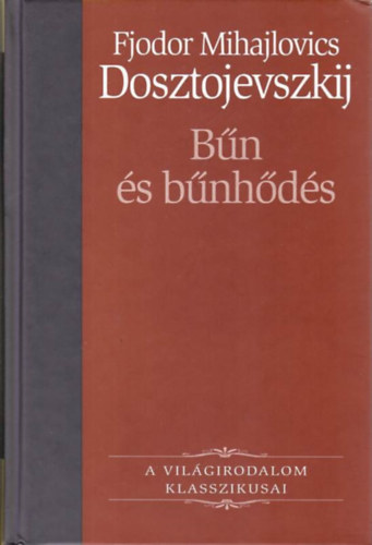 Fjodor Mihajlovics Dosztojevszkij - Bn s bnhds (A vilgirodalom klasszikusai 10.)