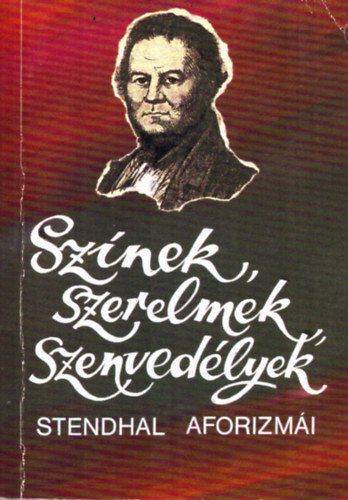 Sz�nek, szerelmek, szenved�lyek - Stendhal aforizm�i