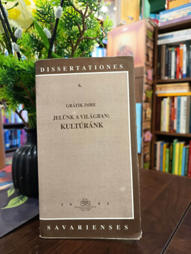 Jel�nk a vil�gban: kult�r�nk (Dissertationes Savarienses)