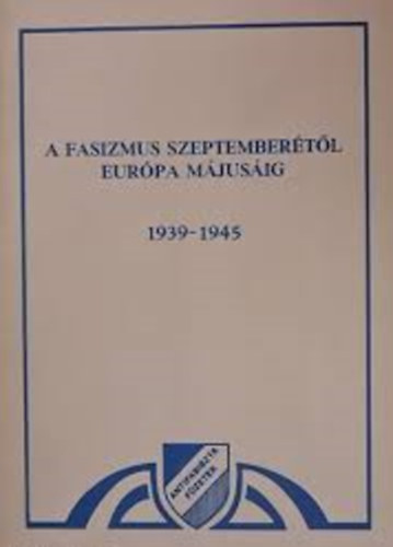 A fasizmus szeptembertl Eurpa mjusig 1939-1945 (Antifasiszta fzetek)