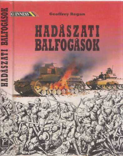 Magyarics Tams  Geoffrey Regan (fordt), Dr. Horvth Jen (lektor) - Hadszati balfogsok  (A karnsebesi csata (1788); Paraguay vrmezi (1862-1870); Az athniak szrakuszai expedcija (Kr. e. 415-413); A krter-csata (1864); A custozzai csata (1866);A mohcsi csata (1526); A swechati csata (1848)