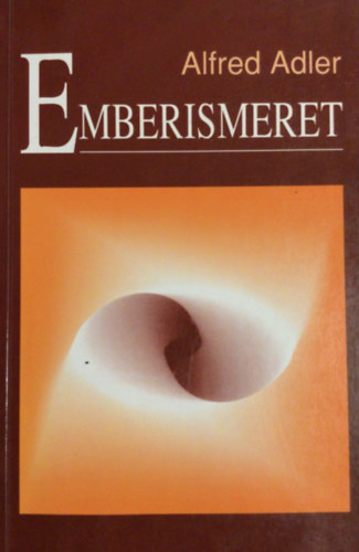 Dr. Alfred Adler - Emberismeret - Gyakorlati individu�lpszichol�gia