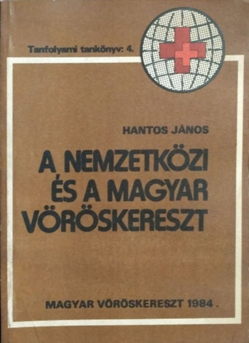 Hantos Jnos - A Nemzetkzi s a Magyar Vrskereszt - Tanfolyami tanknyv: 4.