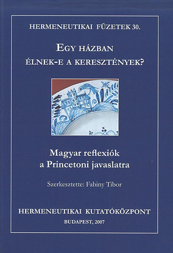 Fabiny Tibor - Egy hzban lnek-e a keresztnyek? - Magyar reflexik a Princetoni javaslatra