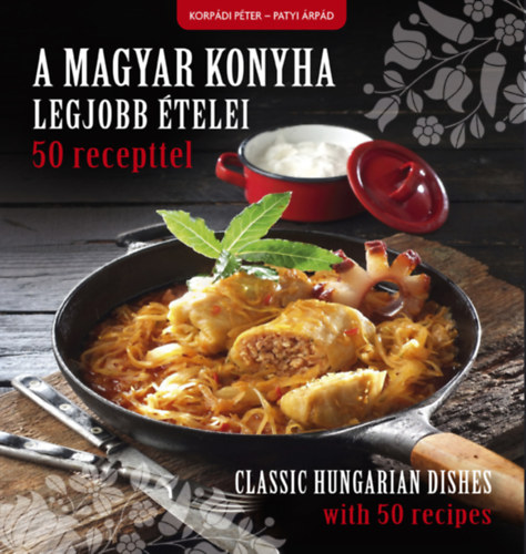 A magyar konyha legjobb telei 50 recepttel - Classic Hungarian dishes with 50 recipes