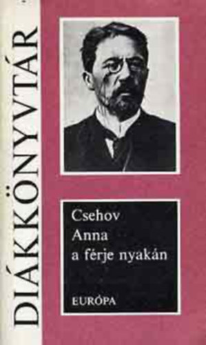 Anton Pavlovics Csehov - Anna a frje nyakn (elbeszlsek, pl. A csinovnyik halla; A tant; A 6-os szm krterem; A tokba bjt ember; A kutys hlgy ...)