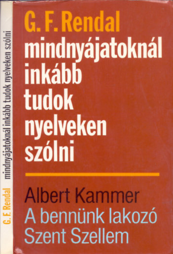 G.F.Rendal - Albert Kammer - Mindnyjatoknl inkbb tudok nyelveken szlni - A bennnk lakoz Szent Szellem (2 Timteus 1, 14)