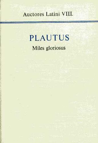 Plautus - Miles gloriosus - Auctores Latini VIII.