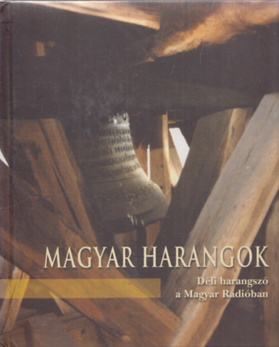 goston Istvn - Magyar harangok - Dli harangsz a Magyar Rdiban (2 db CD-mellklettel)