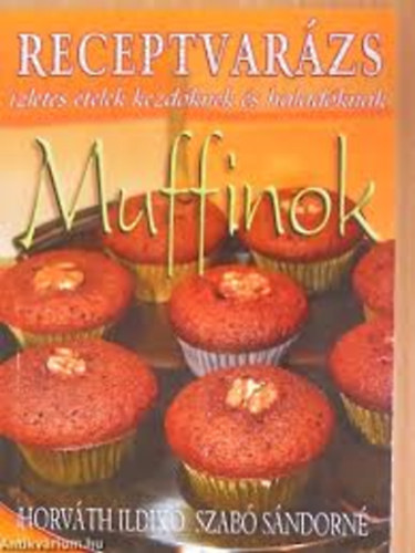 Horvth Ildik; Szab Sndorn - Muffinok 1 - Receptvarzs