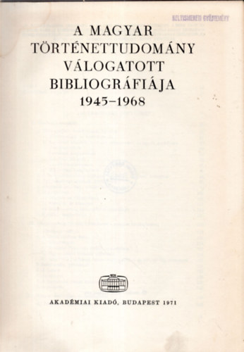A magyar trtnettudomny vlogatott bibliogrfija 1945-1968
