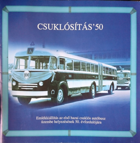 Csuklsts '50: Emlkkillts az els hazai csukls autbusz zembe helyezsnek 50. vforduljra