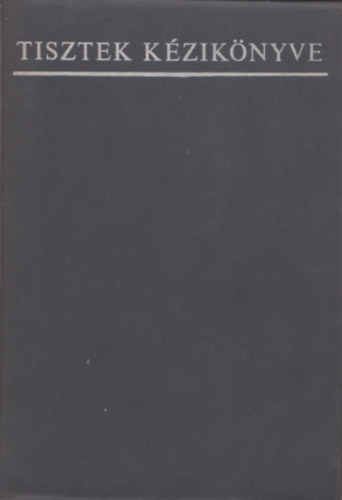 Tisztek k�zik�nyve: seg�dk�nyv a hivat�sos �s tartal�kos tisztek, valamint tisztjel�ltek sz�m�ra