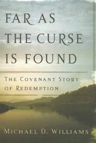 Michael D. Williams - Far as the Curse Is Found: The Covenant Story of Redemption (P&R Publishing)