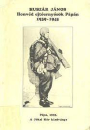 Huszár János - Honvéd ejtőernyősök Pápán 1939-1945