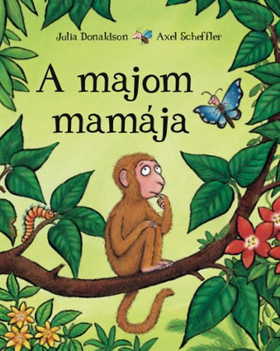 Julia Donaldson; Axel Scheffler - A majom mamja