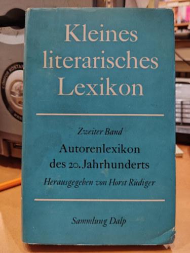 Kleines literarisches Lexikon. Autorenlexikon des 20. Jahrhunderts (Kis irodalmi enciklop�dia. sz�zad szerz�i enciklop�di�ja)(Sammlung Dalp Band 16)