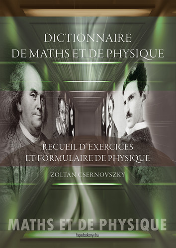 Dictionnaire de maths et de physique. Recueil d'exercices et formulaire de physique