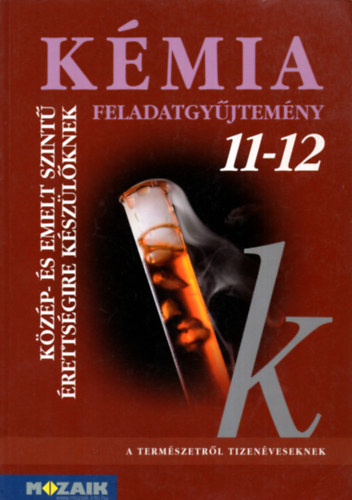 Kmia 11-12. - Feladatgyjtemny kzp- s emelt szint rettsgire kszlknek