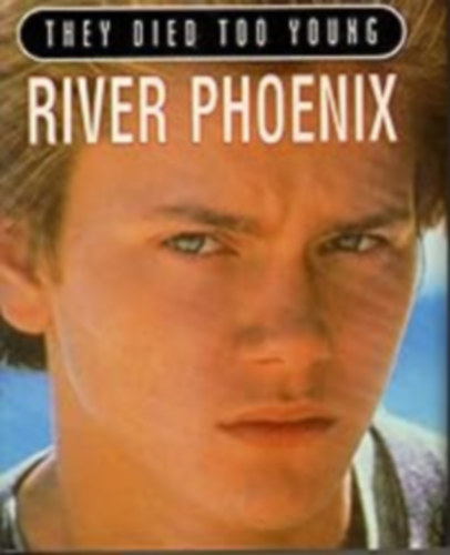 River Phoenix (They died too young)