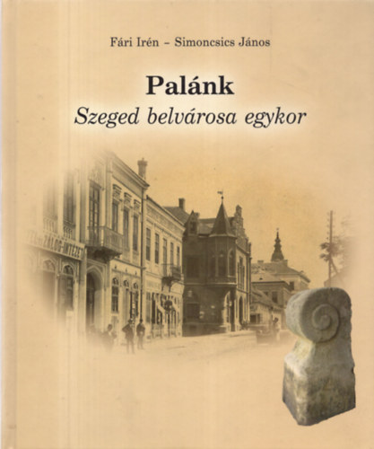 Palnk - Szeged belvrosa egykor