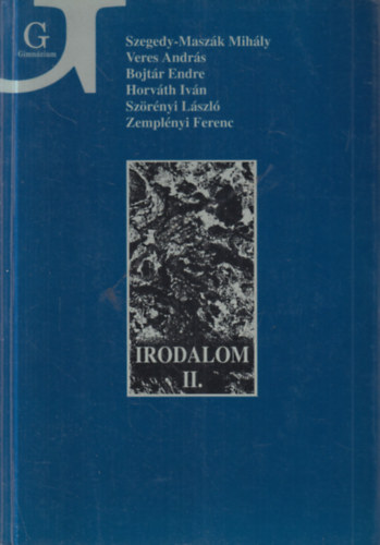 Veres Andrs, Bojtr Endre, Horvth Ivn, Szrnyi Lszl, Zemplnyi Ferenc Szegedy-Maszk Mihly - Irodalom II. - Irodalom a gimnzium II. osztlya szmra