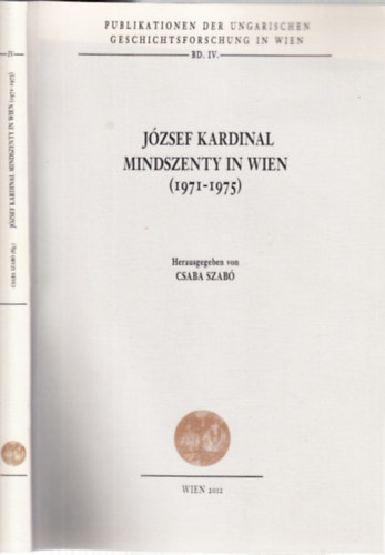 Mindszenty Jzsef bboros Bcsben 1971-1975. (nmet nyelv)- Publikationen der Ungarischen Geschichtsforschung in Wien Bd. IV.