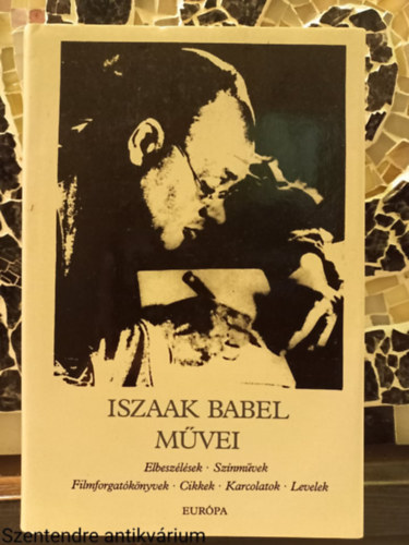 Iszaak Babel - Iszaak Babel mvei ELBESZLSEK/SZNMVEK/FILMFORGATKNYVEK/CIKKEK/KARCOLATOK/LEVELEK (Sajt kppel)