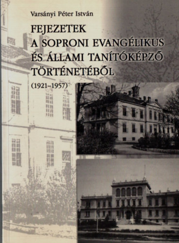 Varsnyi Pter Istvn - Fejezetek a Soproni Evanglikus s llami Tantkpz Trtnetbl. - (1921-1957)