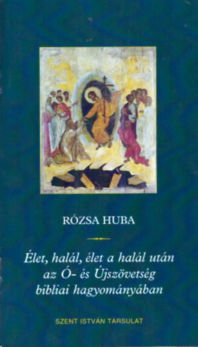 Dr. Rzsa Huba - let, hall, let a hall utn az - s jszvetsg bibliai hagyomnyban