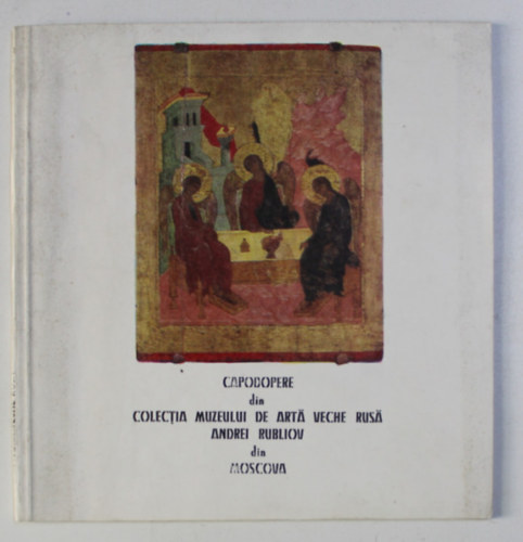 Capodopere din Colectia Muzeului de arta veche rusa "Andrei Rubliov" din Moscova