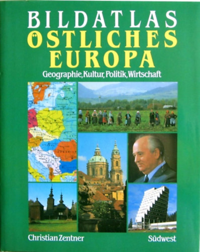 Christian Zentner - Bildatlas stliches Europa - Geographie, Kultur, Politik, Wirtschaft