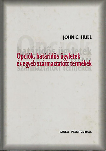 John C. Hull - Opciók, határidős ügyletek és egyéb származtatott termékek