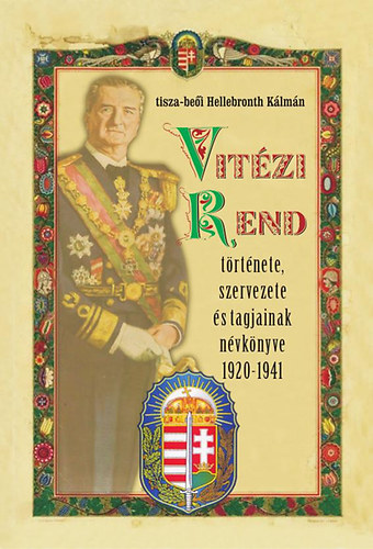 Vit�zi Rend  t�rt�nete, szervezete �s tagjainak n�vk�nyve 1920-1941
