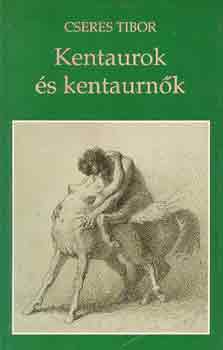 Cseres Tibor - Kentaurok �s kentaurn�k