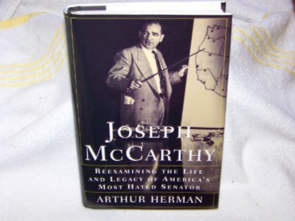 Joseph McCarthy : Reexamining the Life and Legacy of America's Most Hated Senator