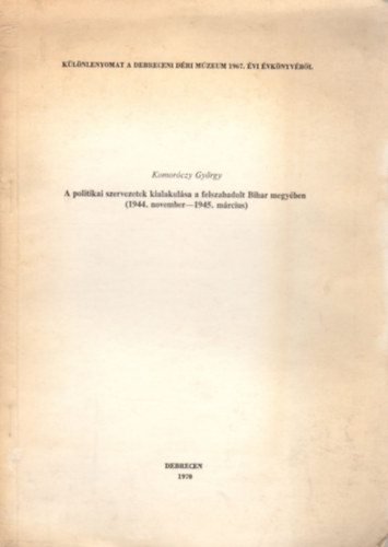 A politikai szervezetek kialakul�sa a felszabadult Bihar megy�ben (1944. november - 1945. m�rcius)