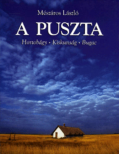 A Puszta  Hortobgy - Kiskunsg - Bugac
