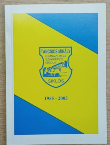 A T�ncsics Mih�ly Gimn�zium �s Szakk�pz� Iskola �vk�nyve 1955-2005